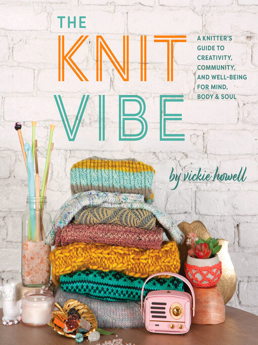 Title details for The Knit Vibe by Vickie Howell - Available
